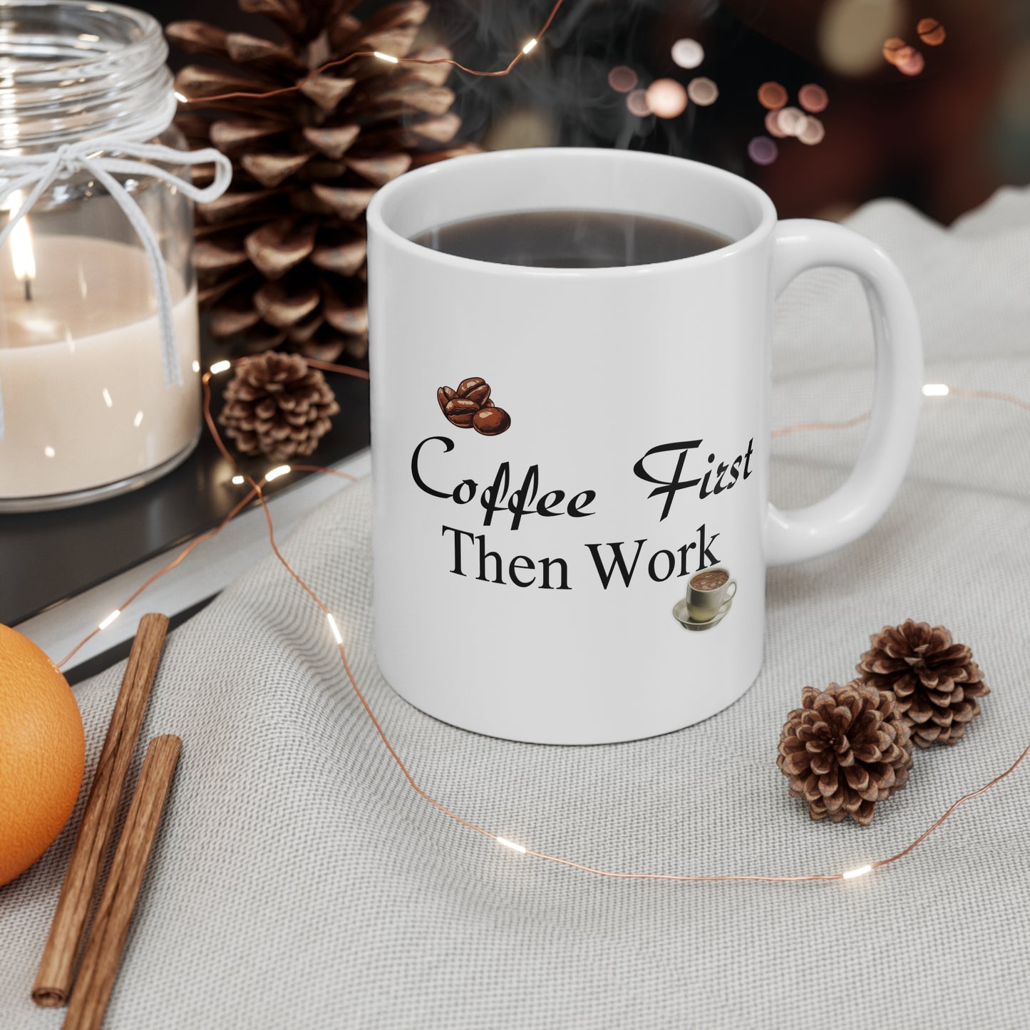 Coffee First Then Work – Ceramic Mug 11oz