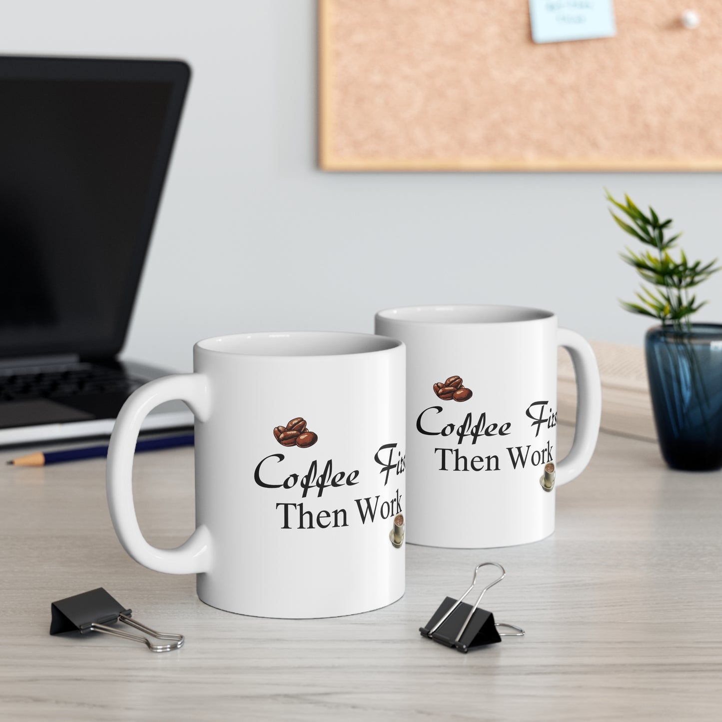 Coffee First Then Work – Ceramic Mug 11oz