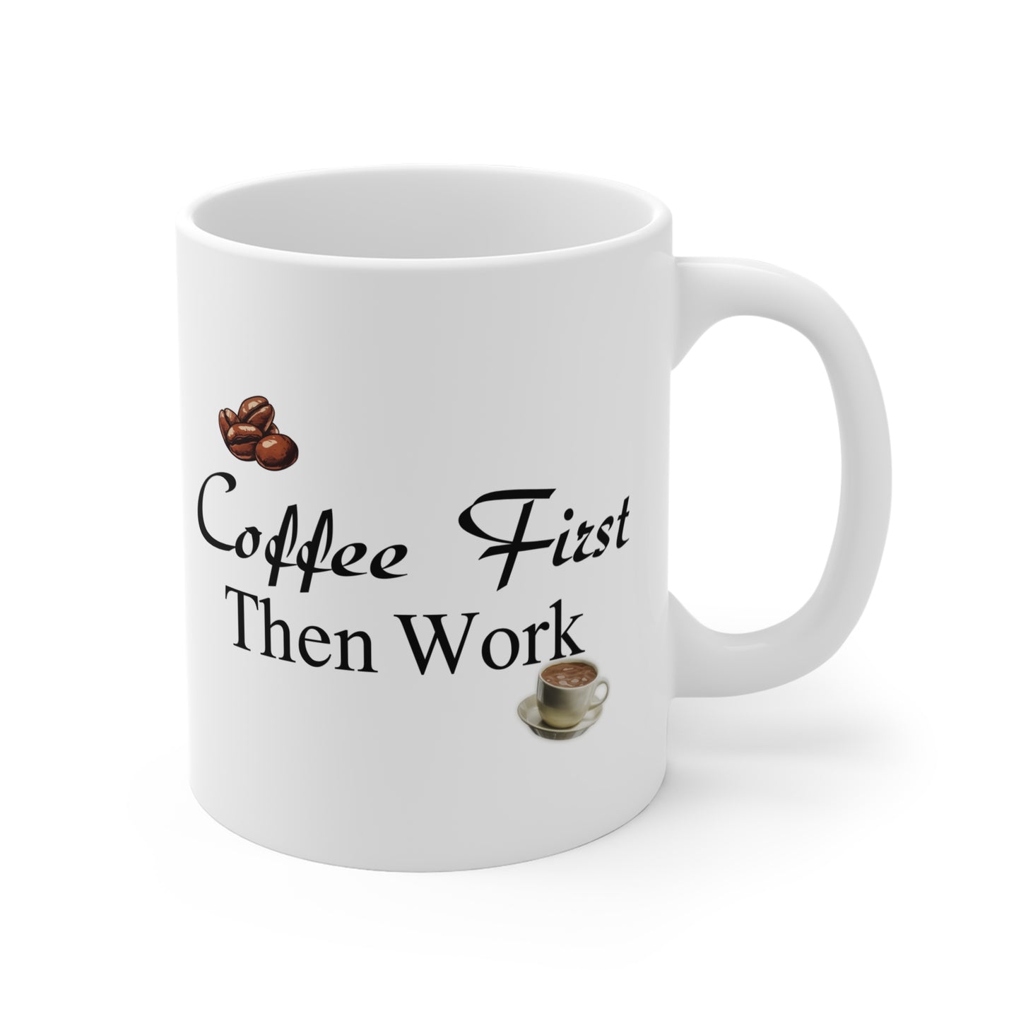 Coffee First Then Work – Ceramic Mug 11oz